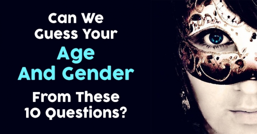 We Guess Your Age And Gender From These 10 Questions? - GetFunWith