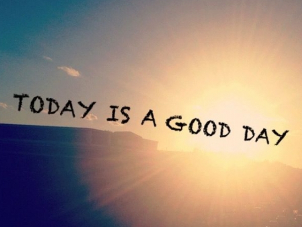 What do you need to have a good day?