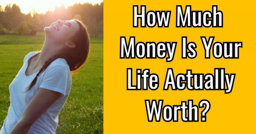 How Much Money Is Your Life Actually Worth?