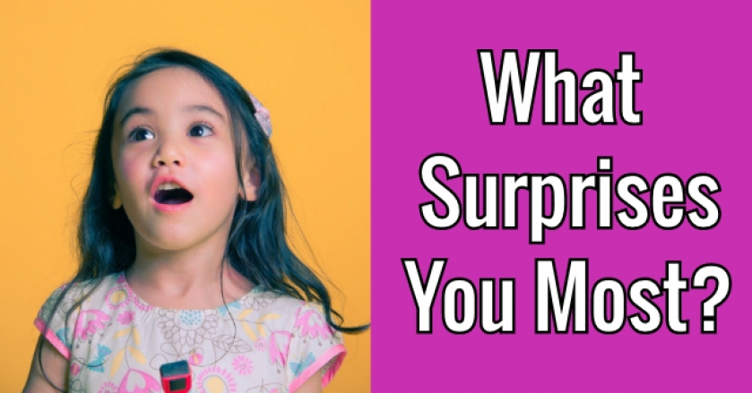 What Surprises You Most?