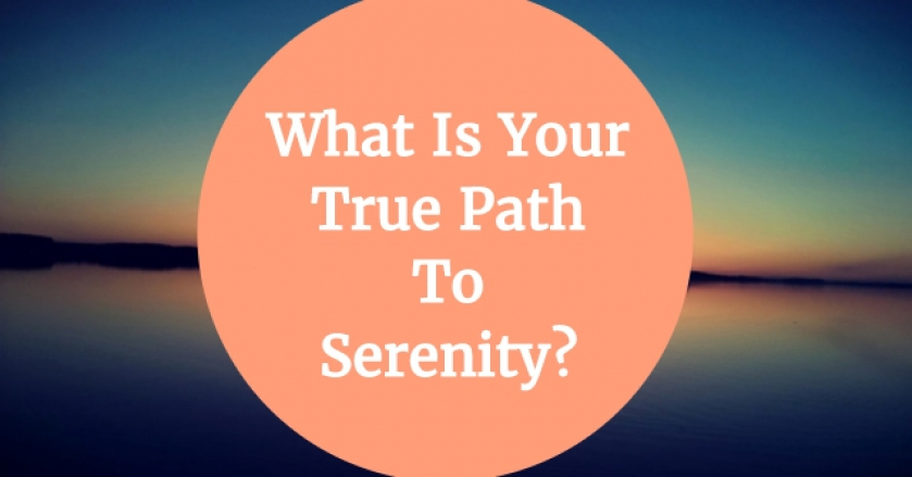 What Is Your True Path To Serenity?