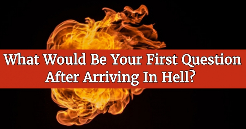 What Would Be Your First Question After Arriving In Hell?