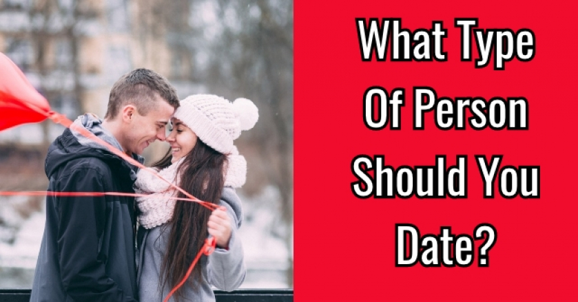 What Type Of Person Should You Date?