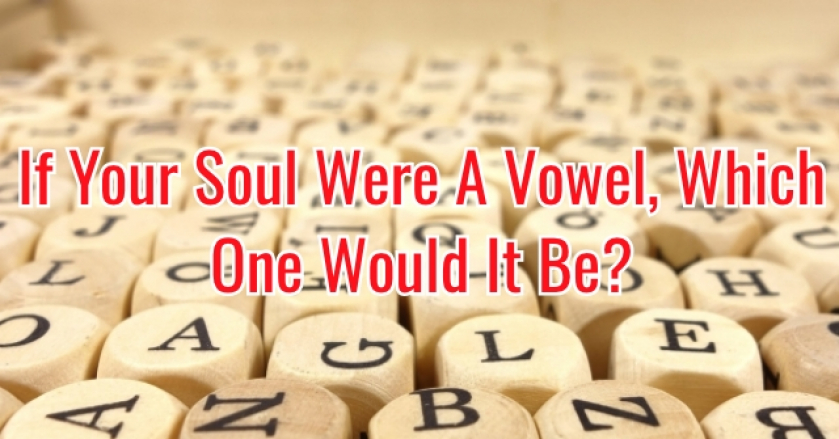 If Your Soul Were A Vowel, Which One Would It Be?