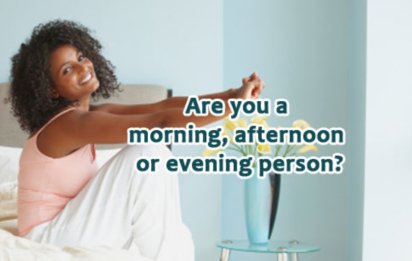 Are you a morning, afternoon or evening person?