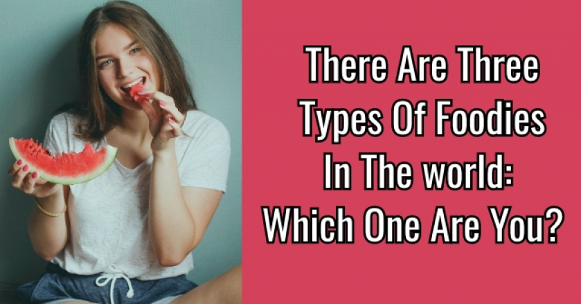 There Are Four Types Of Foodies In The World: Which One Are You?