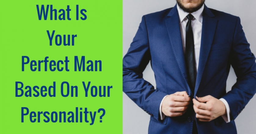 What Is Your Perfect Man Based On Your Personality?