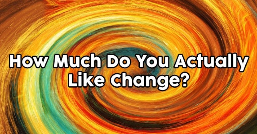 How Much Do You Actually Like Change?