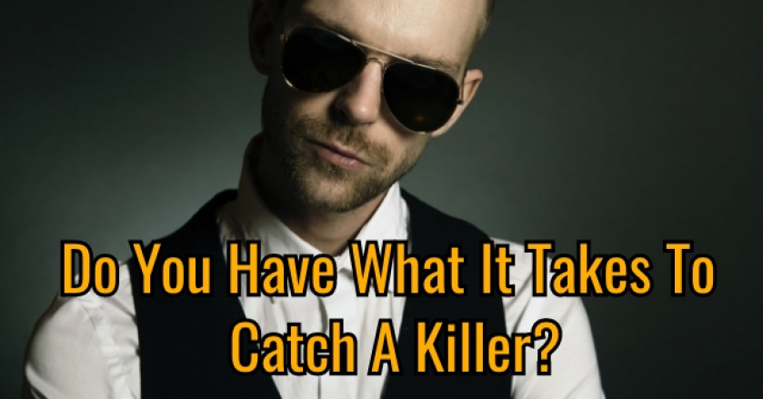 Do You Have What It Takes To Catch A Killer?