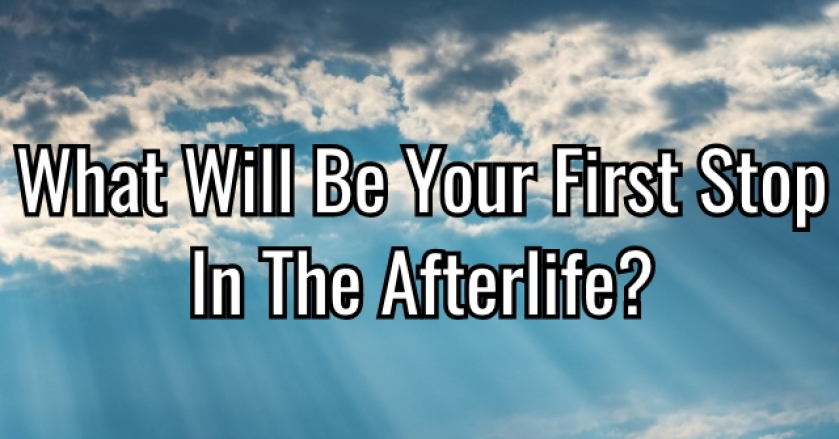 What Will Be Your First Stop On The Way To The Afterlife?