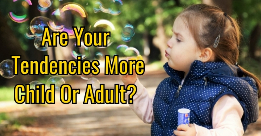 Are Your Tendencies More Child Or Adult?