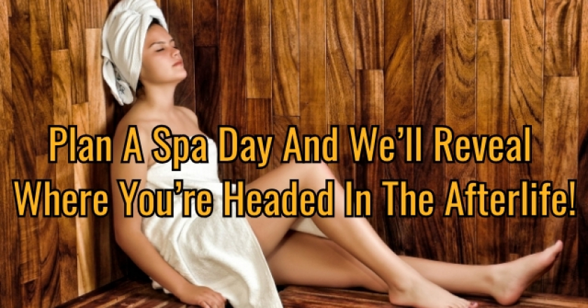 Plan A Spa Day And We’ll Reveal Where You’re Headed In The Afterlife!