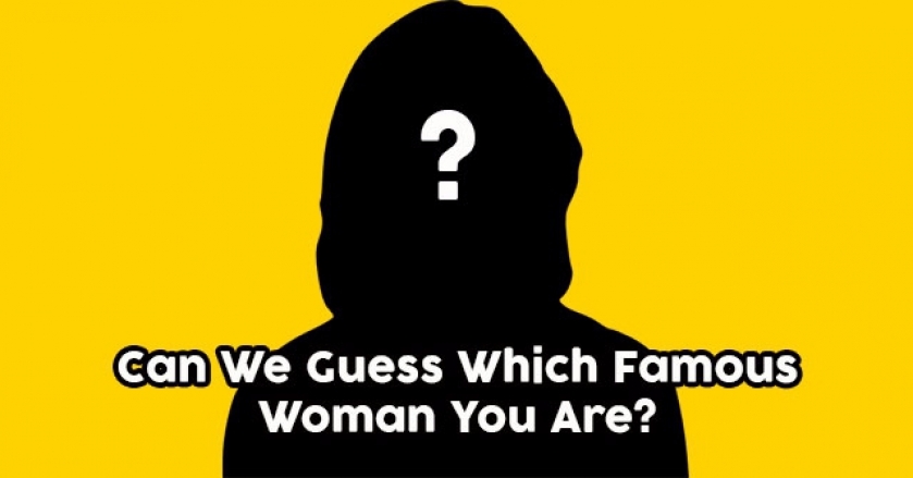 Can We Guess Which Famous Woman You Are?