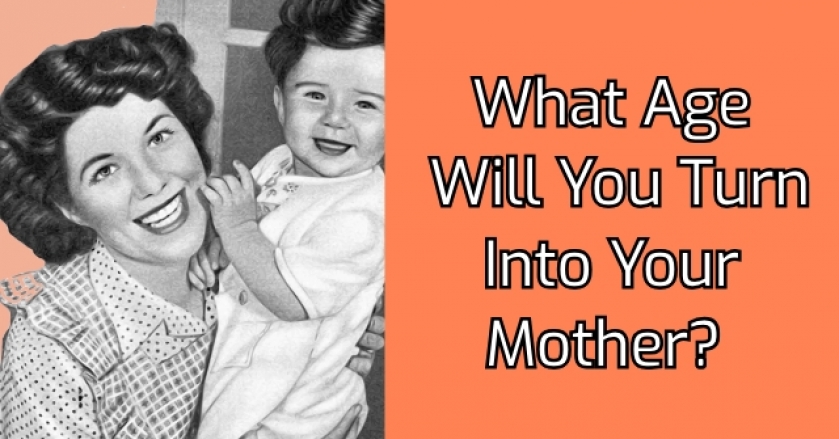 What Age Will You Turn Into Your Mother?