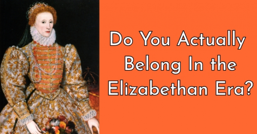 Do You Actually Belong In the Elizabethan Era?