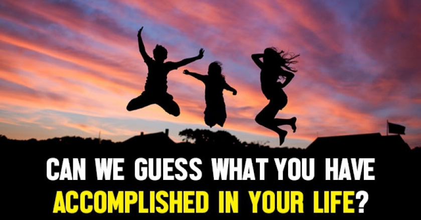 Can We Guess What You Have Accomplished In Your Life?