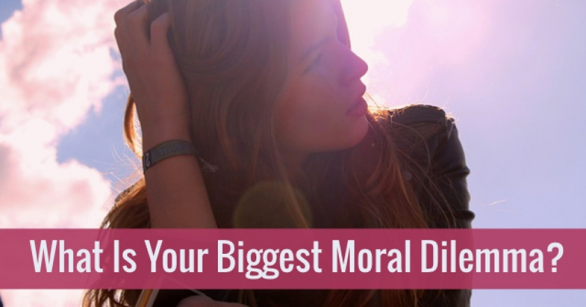 What Is Your Biggest Moral Dilemma?