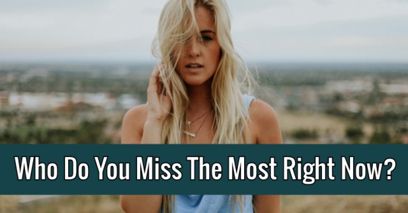 Who Do You Miss The Most Right Now?