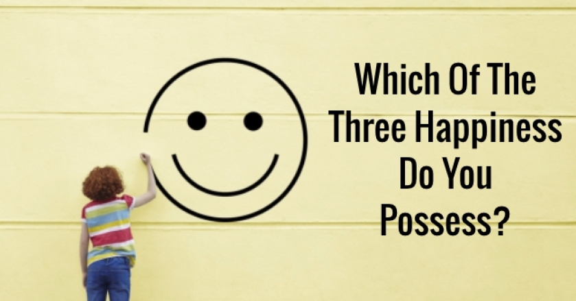 Which Of The Three Happiness Do You Possess?