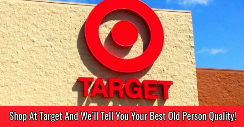 Shop At Target And We’ll Tell You Your Best Old Person Quality!