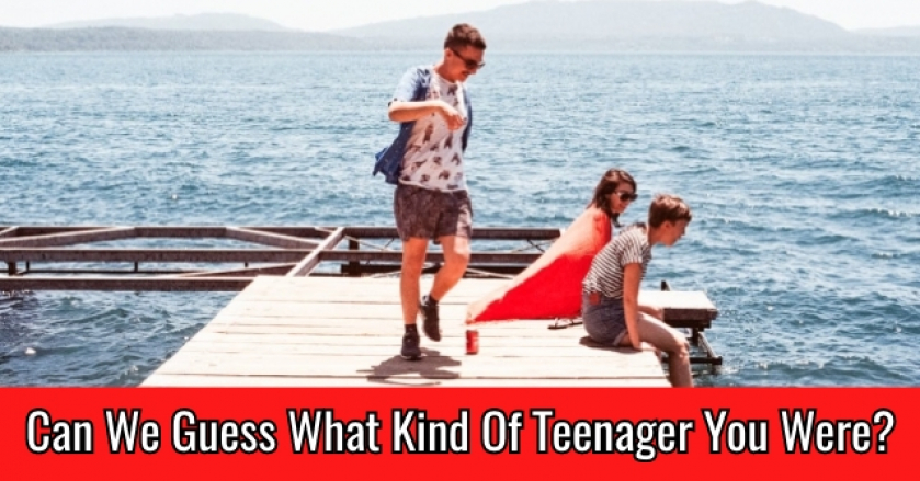 Can We Guess What Kind Of Teenager You Were?