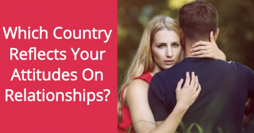 Which Country Reflects Your Attitudes On Relationships?