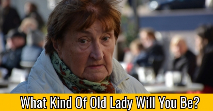 What Kind Of Old Lady Will You Be?