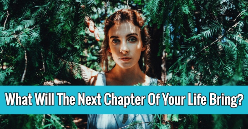 What Will The Next Chapter Of Your Life Bring?