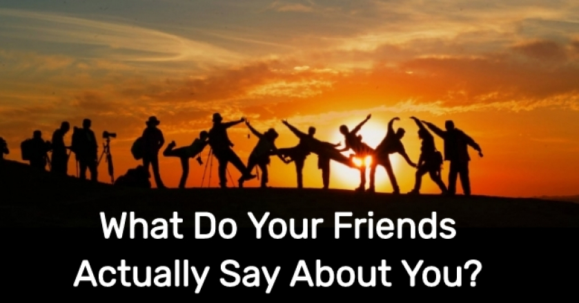 What Do Your Friends Actually Say About You?