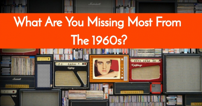 What Are You Missing Most From The 1960s?