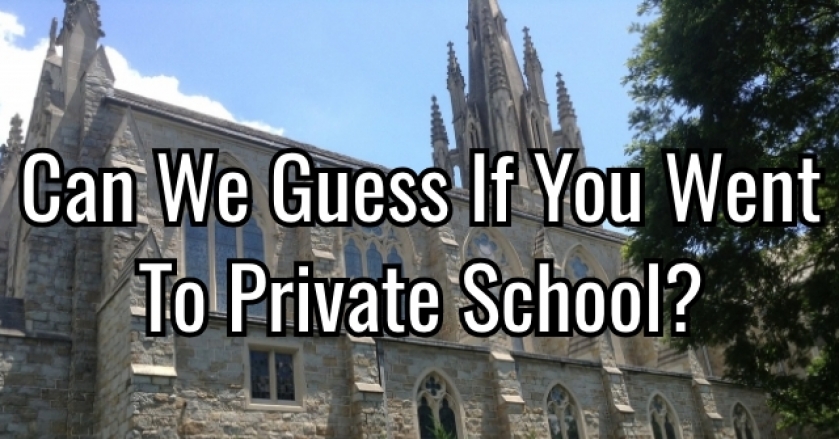 Can We Guess If You Went To Private School?
