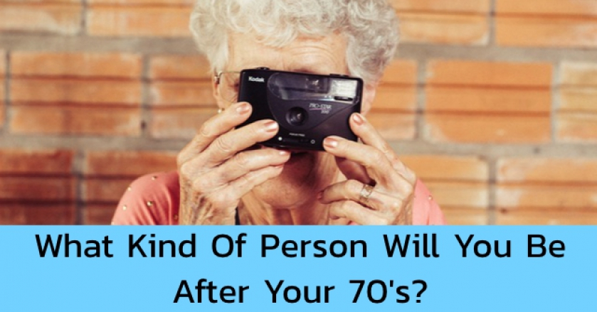 What Kind Of Person Will You Be After Your 70’s?