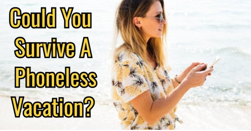 Could You Survive A Phoneless Vacation?