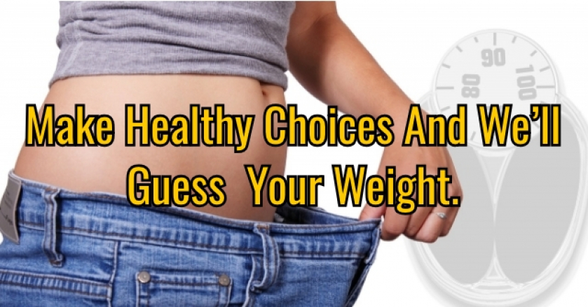 Make Healthy Choices And We’ll Guess Your Weight.