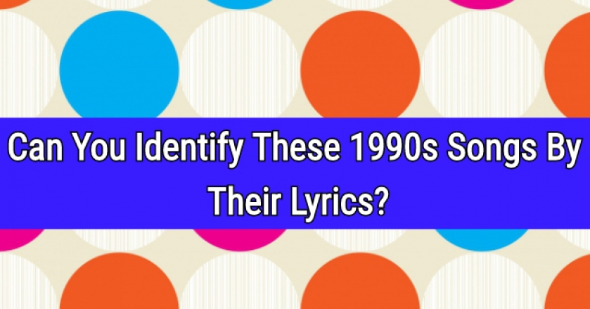 Can You Identify These 1990s Famous Songs By Their Lyrics?