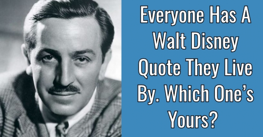 Everyone Has A Walt Disney Quote They Live By. Which One’s Yours?