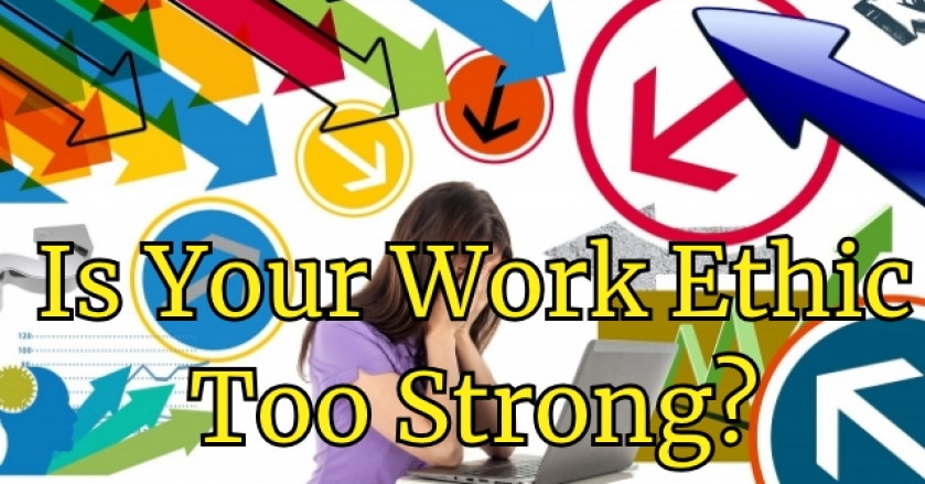 Is Your Work Ethic Too Strong?