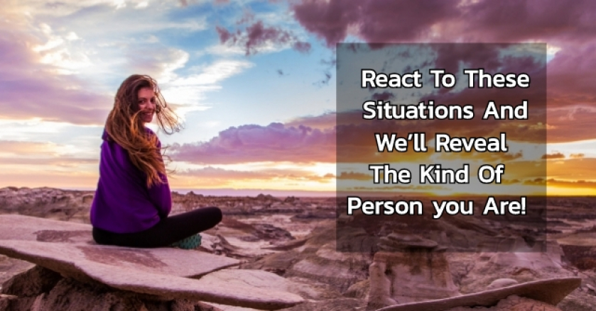 React To These Situations And We’ll Reveal The Kind Of Person you Are!