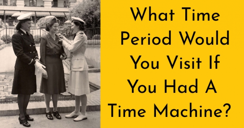 What Time Period Would You Visit If You Had A Time Machine?