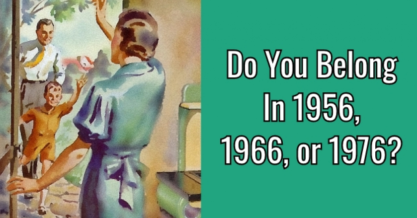 Do You Belong In 1956, 1966, or 1976?