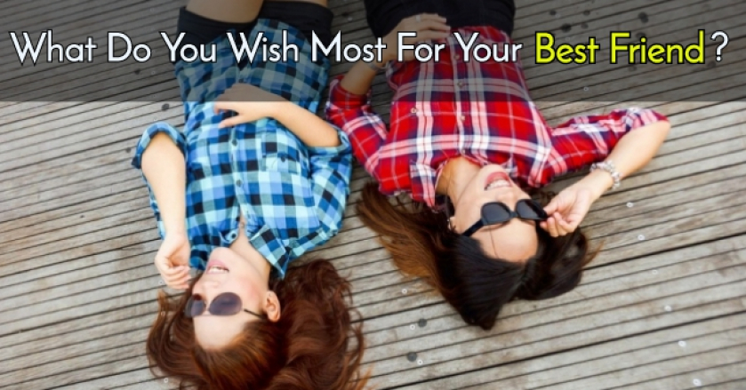 What Do You Wish Most For Your Best Friend?