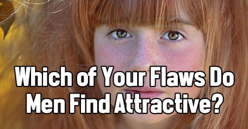 Which of Your Flaws Do Men Find Attractive?