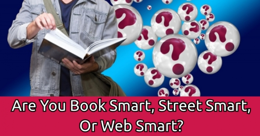 Are You Book Smart, Street Smart, Or Web Smart?