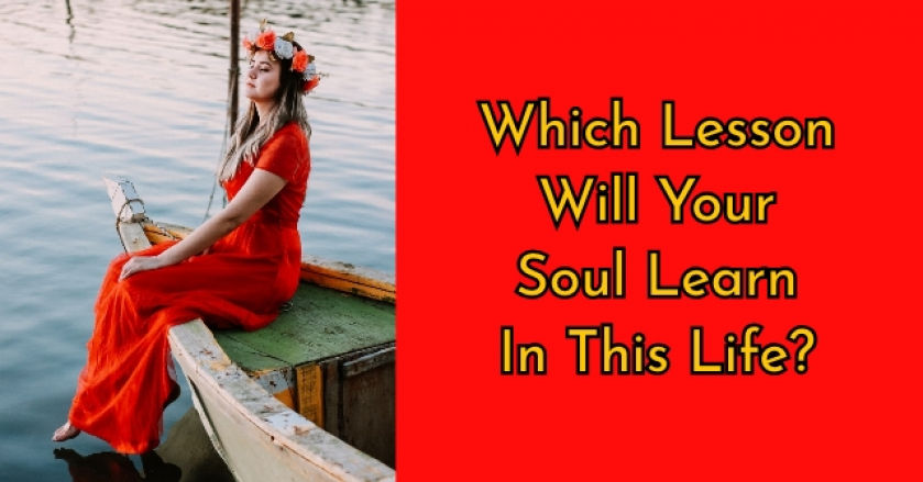 Which Lesson Will Your Soul Learn In This Life?