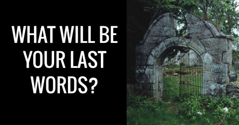 What Will Be Your Last Words?