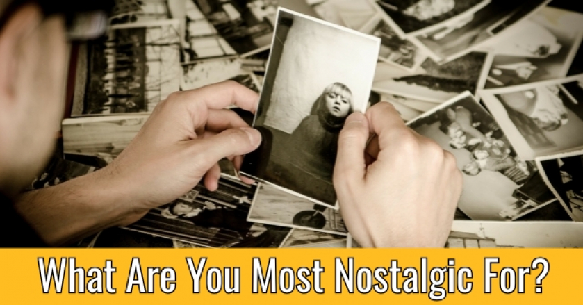 What Are You Most Nostalgic For?