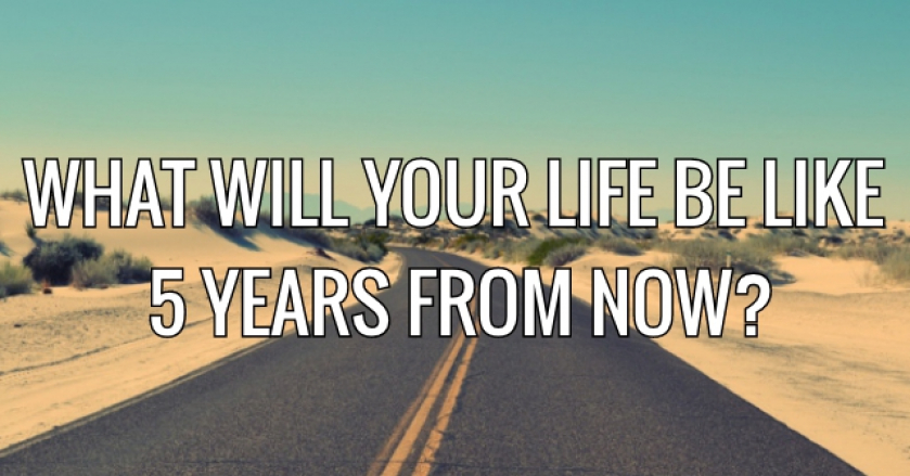 What Will Your Life Be Like 5 Years From Now?