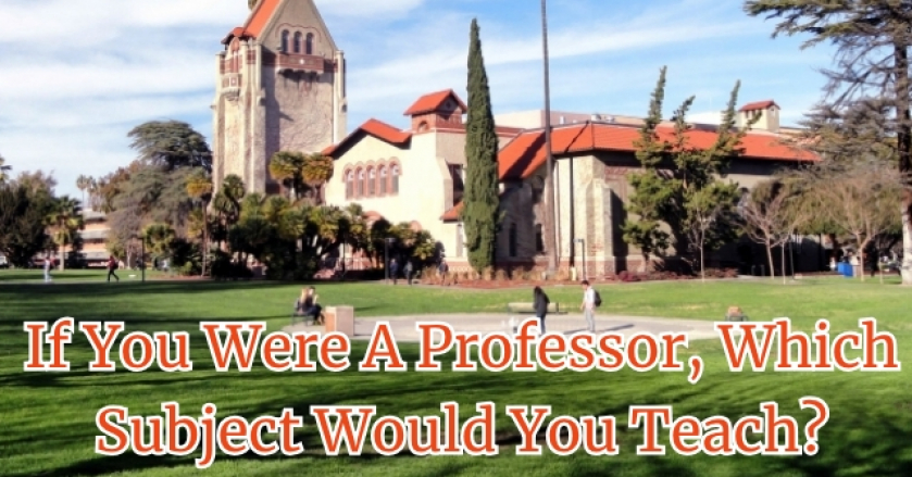 If You Were A Professor, Which Subject Would You Teach?