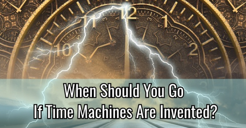 When Should You Go If Time Machines Are Invented?