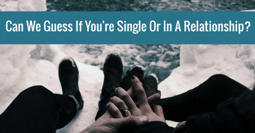 Can We Guess If You’re Single Or In A Relationship?